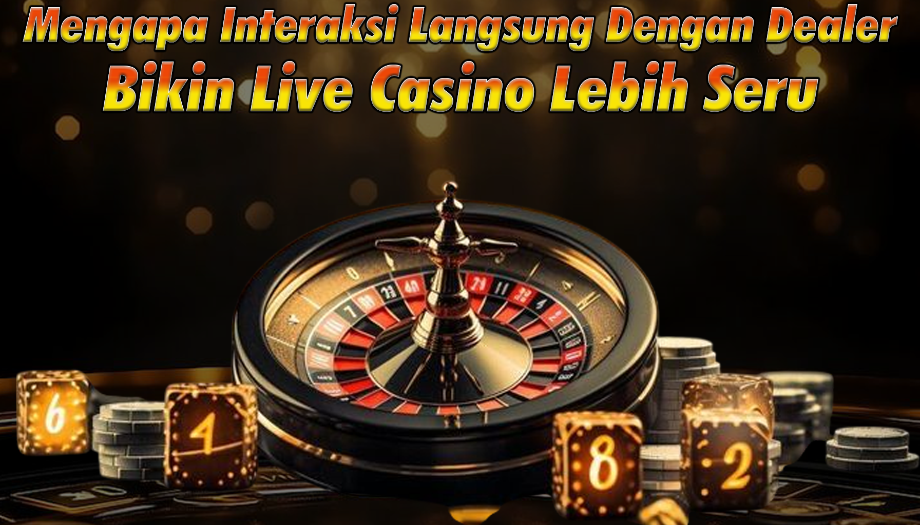 Mengapa-Interaksi-Langsung-Dengan-Dealer-Bikin-Live-Casino-Lebih-Seru.
